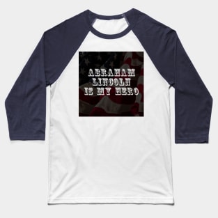 Abraham Lincoln is my hero Baseball T-Shirt